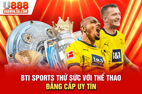 BTI Sports - Thử Sức Với Thể Thao Đẳng Cấp, Uy Tín