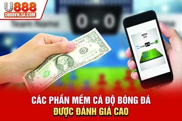 Các phần mềm cá độ bóng đá được đánh giá cao