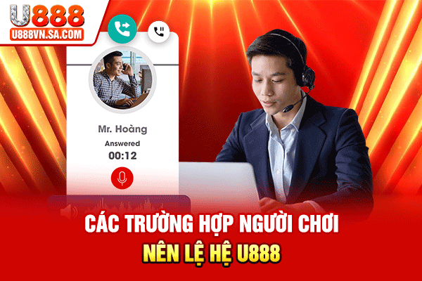 Các trường hợp người chơi nên liên hệ U888