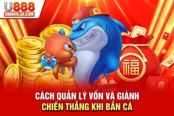 Cách quản lý vốn và giành chiến thắng khi bắn cá