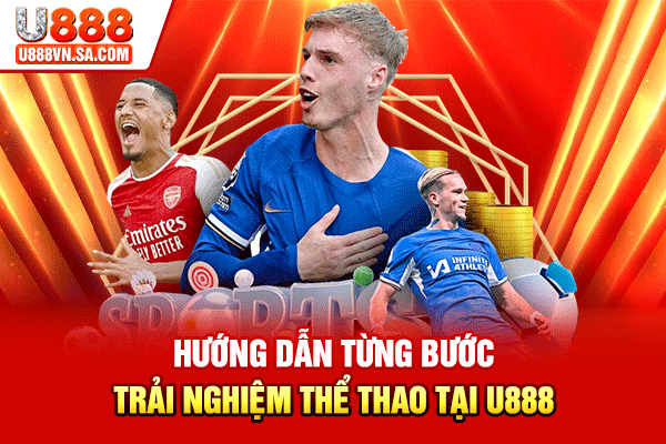 Hướng dẫn từng bước trải nghiệm thể thao tại U888