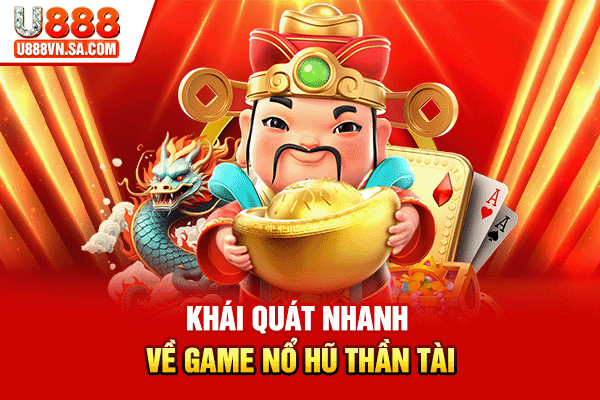 Khái quát nhanh về game Nổ hũ Thần Tài