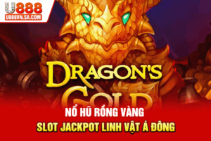 Nổ Hũ Rồng Vàng - Slot Jackpot Linh Vật Á Đông
