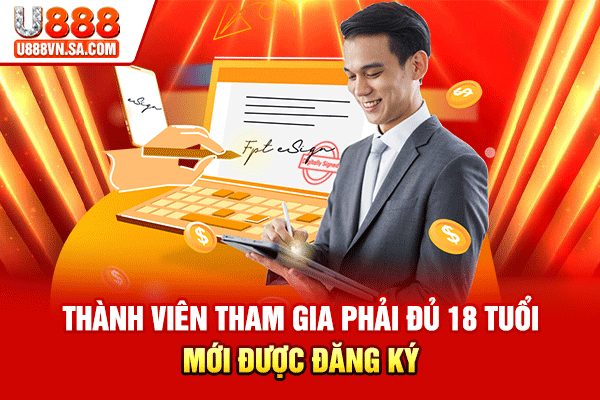 Thành viên tham gia phải đủ 18 tuổi mới được đăng ký