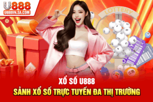 Xổ Số U888 – Sảnh Xổ Số Trực Tuyến Đa Thị Trường